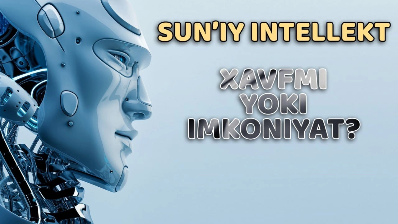 Sun'iy intellekt: imkoniyat yoki xatar?